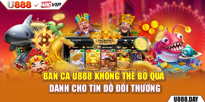 Bắn Cá U888 không thể bỏ qua dành cho tín đồ đổi thưởng